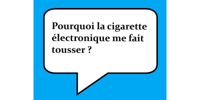 Pourquoi la cigarette électronique me fait tousser ?